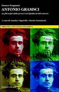 Miglior Prezzo Antonio Gramsci. La filosofia della prassi nei «Quaderni del carcere»