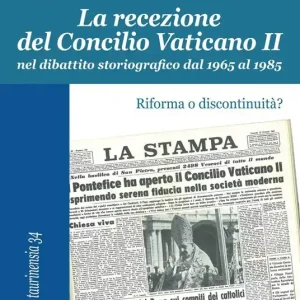 Non Perdere La recezione del Concilio Vaticano II nel dibattito storiografico dal 1965 al 1985. Riforma o discontinuità?
