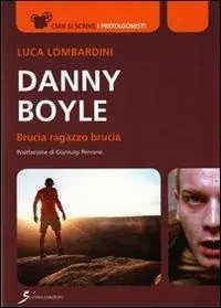 Danny Boyle. Brucia ragazzo brucia Solo Oggi