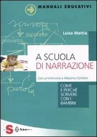 A scuola di narrazione. Come e perché scrivere con i bambini Consegna Rapida