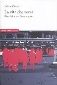 Offerta Limitata La vita che verrà. Biopolitica per Homo sapiens