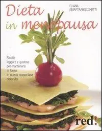 Dieta in menopausa. Ricette leggere e gustose per mantenersi in forma in questa nuova fase della vita Sconto