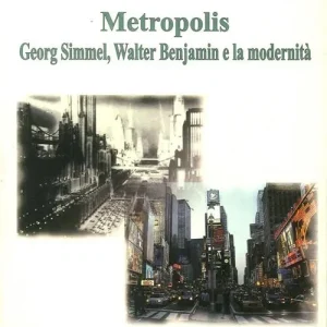 Metropolis. Georg Simmel, Walter Benjamin e la modernità Soddisfatti O Rimborsati