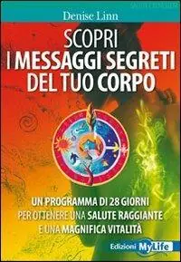 Offerta Lampo Scopri i messaggi segreti del tuo corpo. Un programma di 28 giorni per ottenere una salute raggiante e una magnifica vitalità