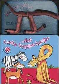 La giraffa dal collo troppo lungo. Ediz. illustrata. Con gadget Scelto Dai Clienti