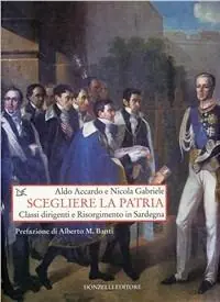 Scegliere la patria. Classi dirigenti e risorgimento in Sardegna Offerta Limitata