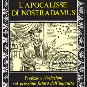 L‘apocalisse di Nostradamus. Profezie e rivelazioni sul prossimo futuro dell‘umanità Acquista Ora