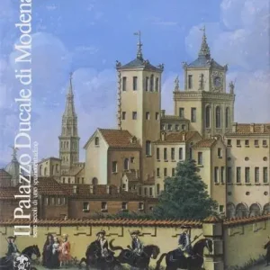Prezzo Di Fabbrica Il palazzo Ducale di Modena. Sette secoli di uno spazio cittadino
