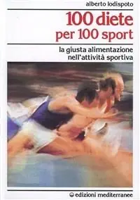 100 diete per 100 sport. La giusta alimentazione nell‘attività sportiva Promozione Esclusiva