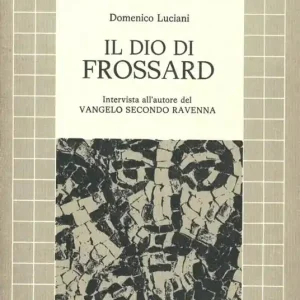 Ultimissimo Modello Il dio di Frossard. Intervista con l‘autore de «il Vangelo secondo Ravenna»