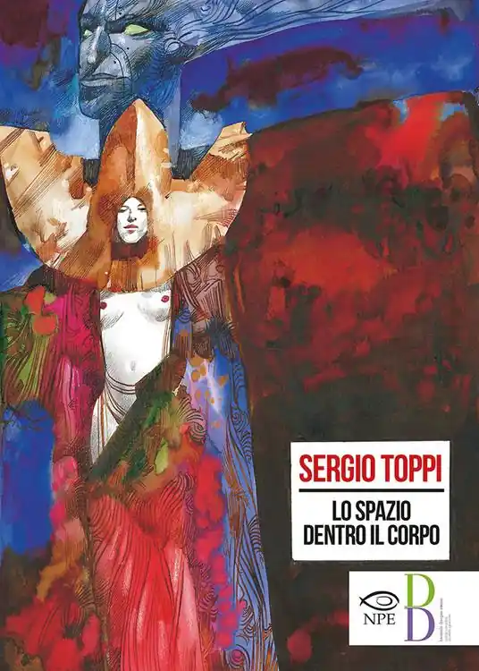Lo spazio dentro il corpo. Catalogo della mostra di Sergio Toppi alla Biennale di Rimini del 2018. Ediz. a colori Reso Gratuito