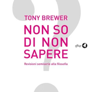 Non so di non sapere. Revisioni semiserie alla filosofia Consegna Rapida