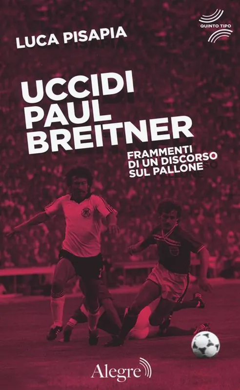 Uccidi Paul Breitner. Frammenti di un discorso sul pallone Reso Gratuito