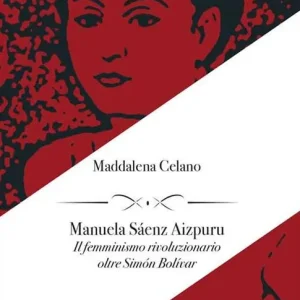 Manuela Sáenz Aizpuru. Il femminismo rivoluzionario oltre Simón Bolívar Spedito Oggi
