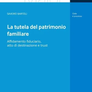 La tutela del patrimonio familiare. Affidamento fiduciario, atto di destinazione e trust Promo Stagionale