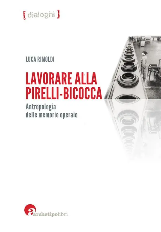 Lavorare alla Pirelli-Bicocca. Antropologia delle memorie operaie Quantità Limitata