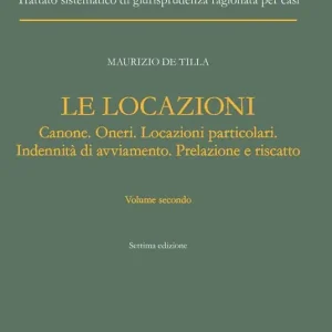 Quantità Limitata Il diritto immobiliare. Trattato sistematico di giurisprudenza ragionata per casi. Le locazioni. Vol. 2 Canone. Oneri. Locazioni particolari. Indennità di avviamento. Prelazione e riscatto.