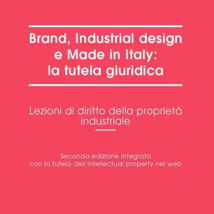 Promozione Esclusiva Brand, industrial design e made in Italy la tutela giuridica. Lezioni di diritto della proprietà industriale