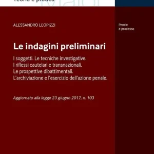 Le indagini preliminari. I soggetti. Le tecniche investigative. I riflessi cautelari e transnazionali. Le prove dibattimentali. L‘archiviazione e l‘esercizio dell‘azione penale. Aggiornato alla Legge 23 giugno 2017, n. 103 Affare