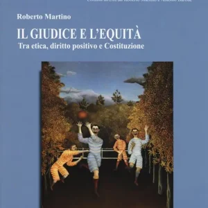 Il giudice e l‘equità. Tra etica, diritto positivo e costituzione Più Venduto