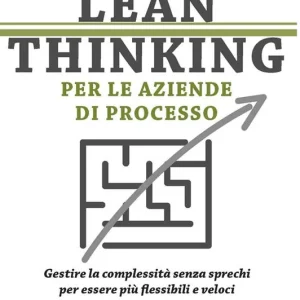 Prezzo Ridotto Lean thinking per le aziende di processo. Gestire la complessità senza sprechi per essere più flessibili e veloci