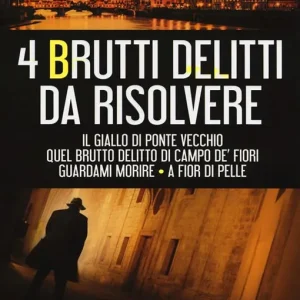 4 brutti delitti da risolvere Il giallo di Ponte Vecchio-Quel brutto delitto di Campo de‘ Fiori-Guardami morire-A fior di pelle Bestseller