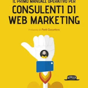Il primo manuale operativo per consulenti di web marketing Ultimissimo Modello