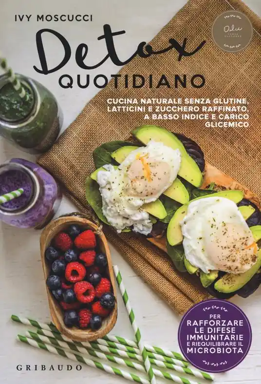 Detox quotidiano. Cucina naturale senza glutine, latticini e zucchero raffinato, a basso indice e carico glicemico Nuovo Arrivo