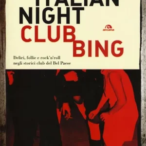 Compra Adesso Italian nightclubbing. Deliri, follie e rock‘n‘roll negli storici club del Bel Paese