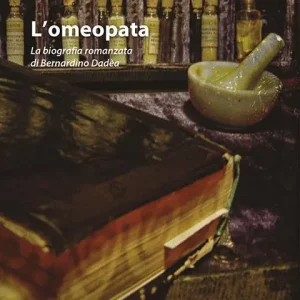 L‘omeopata. La biografia romanzata di Bernardino Dadèa Offerta