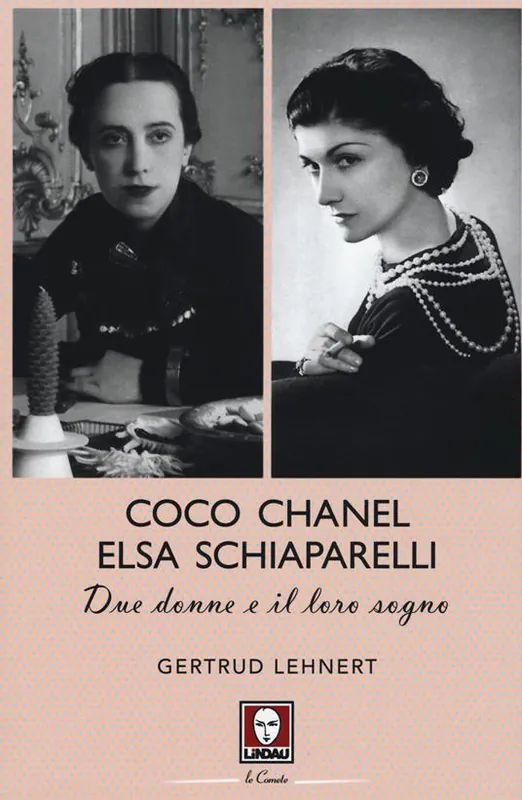 Coco Chanel ed Elsa Schiaparelli. Due donne e il loro sogno Novità