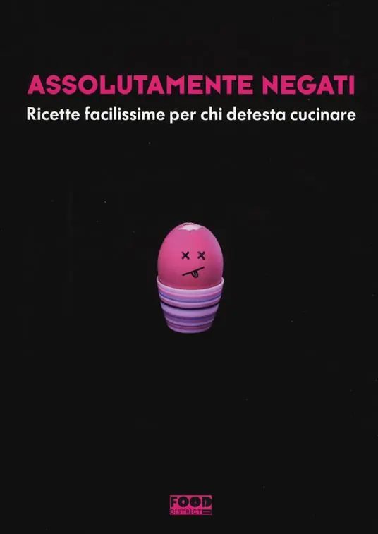 Assolutamente negati. Ricette facilissime per chi detesta cucinare Must-Have
