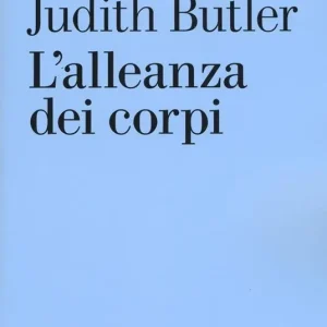L‘alleanza dei corpi. Note per una teoria performativa dell‘azione collettiva Super Prezzo