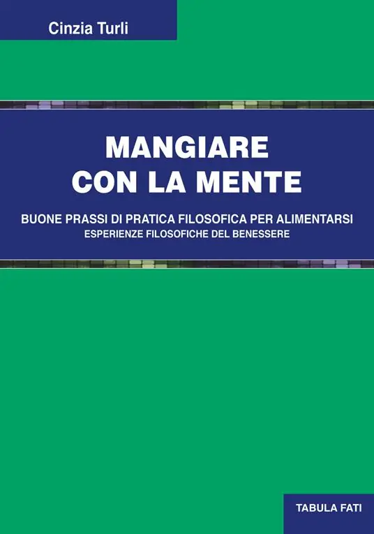 Mangiare con la mente. Buone prassi di pratica filosofica per alimentarsi. Esperienze filosofiche del benessere Sconto