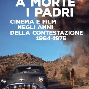 Affare A morte i padri. Cinema e film negli anni della contestazione 1964-1976