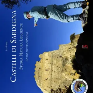 Ultimissimo Modello Castelli di Sardegna. Storia, natura, leggende. Invito all‘esplorazione