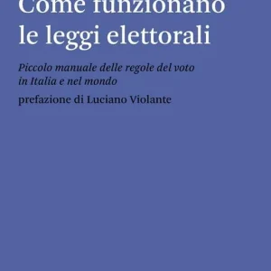 Nuova Collezione Come funzionano le leggi elettorali. Piccolo manuale delle regole del voto in Italia e nel mondo