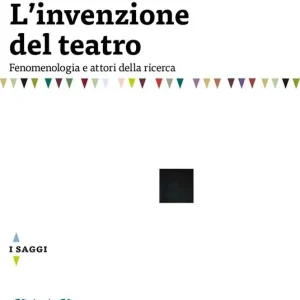 Vendita Finale L‘invenzione del teatro. Fenomenologia e attori della ricerca