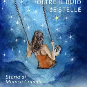 Oltre il buio le stelle. Storia di Monica Crinelli Compra Adesso