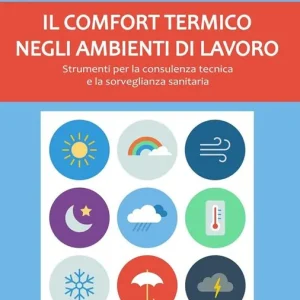 Il comfort termico negli ambienti di lavoro. Strumenti per la consulenza tecnica e la sorveglianza sanitaria Must-Have