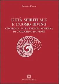 L‘età spirituale e l‘uomo divino. Contro la falsa eredità moderna di Gioacchino da Fiore Nuova Collezione