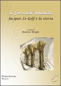 Quantità Limitata Il faro dell‘umanità. Jacques Le Goff e la storia