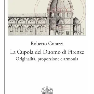 La cupola del duomo di Firenze. Originalità, proporzione e armonia Bestseller