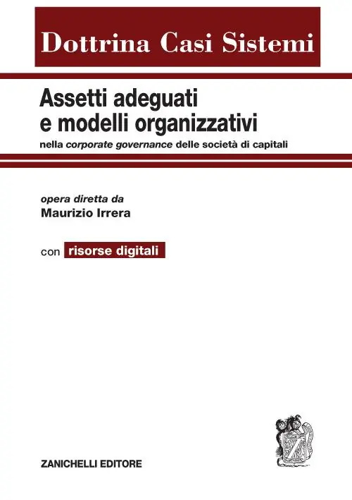 Assetti adeguati e modelli organizzativi. Nella corporate governance delle società di capitali. Con aggiornamento online Acquista Ora