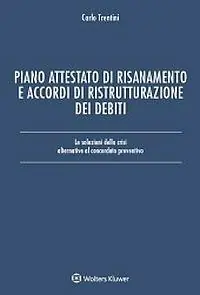 Piano attestato di risanamento e accordi di ristrutturazione dei debiti. Le soluzioni della crisi alternative al concordato preventivo Quantità Limitata