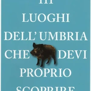 111 luoghi dell‘Umbria che devi proprio scoprire Reso Gratuito