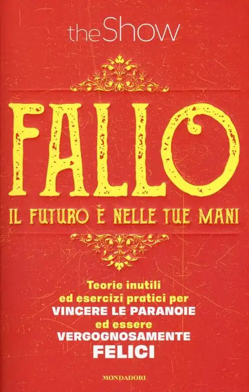 Fallo. Il futuro è nelle tue mani. Teorie inutili ed esercizi pratici per vincere le paranoie ed essere vergognosamente felici Occasione