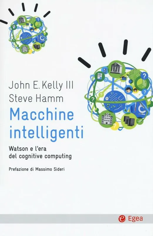 Macchine intelligenti. Watson e l‘era del cognitive computing Consegna Rapida