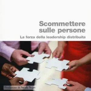 Super Prezzo Scommettere sulle persone. Leadership distribuita per l‘organizzazione smart & green, agile, lean e 4.0