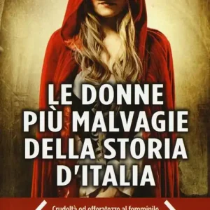 Subito Disponibile Le donne più malvagie della storia d‘Italia